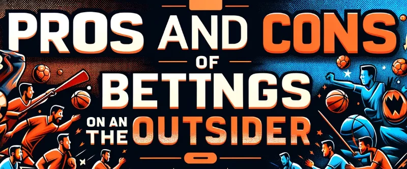 Pros and Cons of Betting on the Outsider