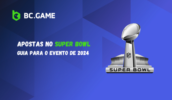 Apostas no Super Bowl: Guia para o Evento de 2024