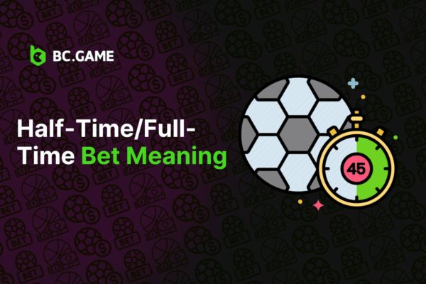 Half-Time/Full-Time Bet Meaning (Betting Guide)