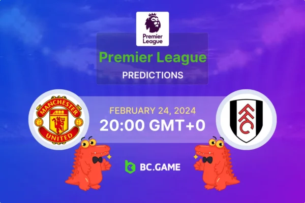 Manchester United vs Fulham Prediction, Odds, Betting Tips – Premier League Round 26