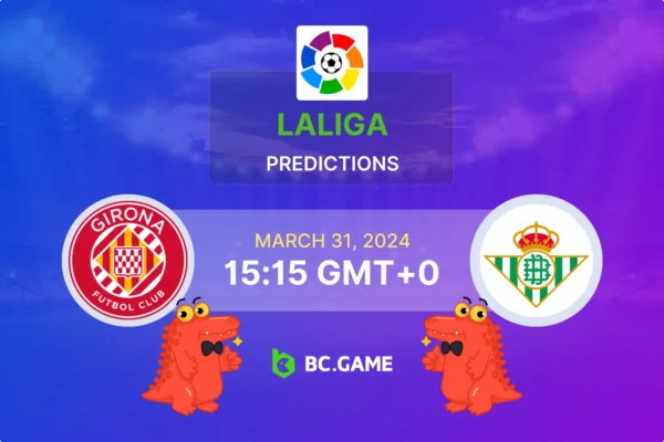 Girona vs Betis Prediction, Odds, Betting Tips – LaLiga