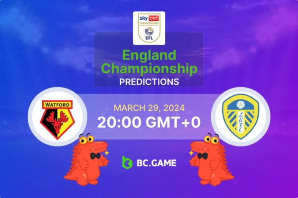 Watford vs Leeds United Prediction, Odds, Betting Tips – ENGLAND: CHAMPIONSHIP – ROUND 39