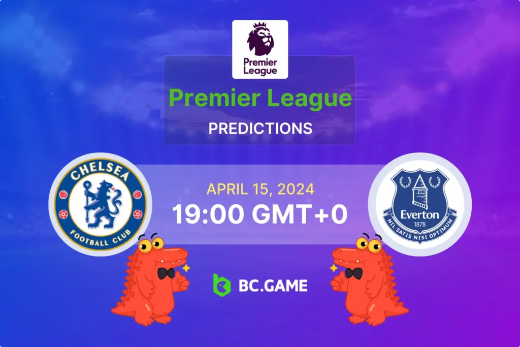 Chelsea vs Everton: April 15 Premier League Betting Odds and Prediction Tips.