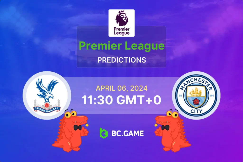 Expert Prediction & Odds: Crystal Palace Takes on Manchester City.