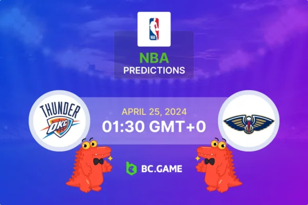Oklahoma City Thunder vs New Orleans Pelicans Prediction, Odds, Betting Tips – NBA Playoffs 2024