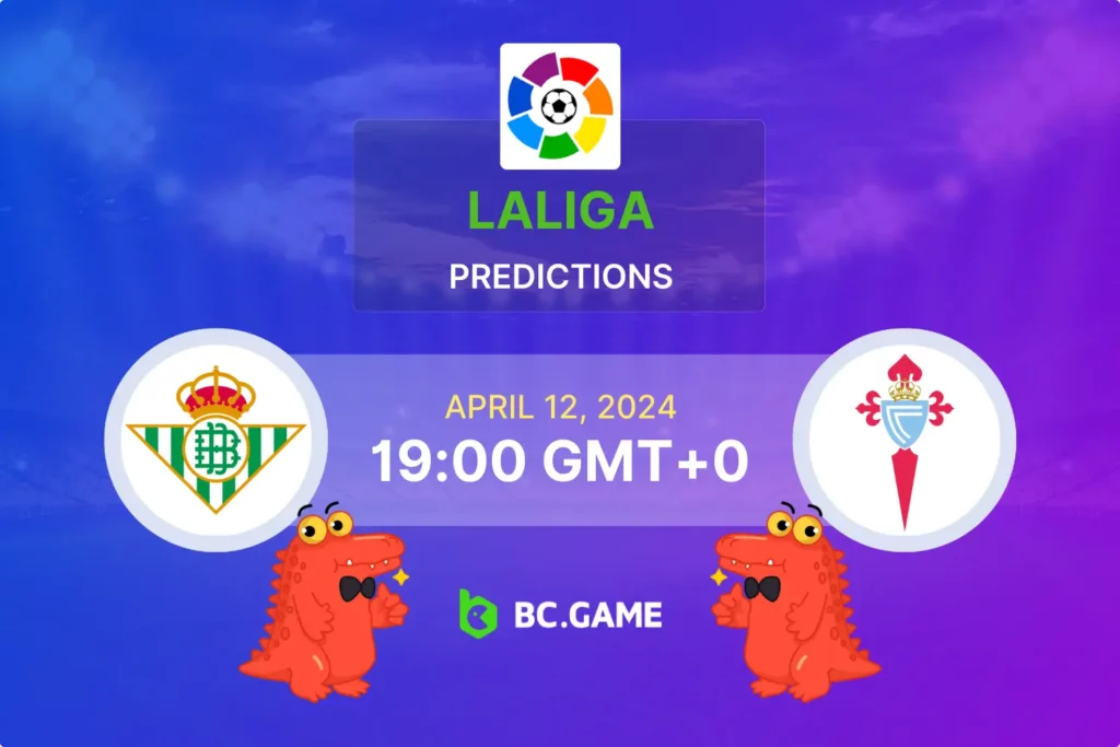 Betis vs Celta Vigo: LaLiga Predictions, Starting Lineups & Betting Tips.