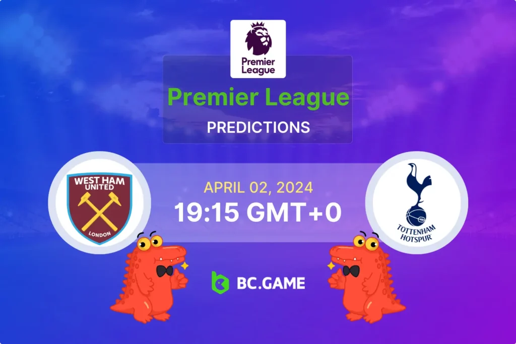 West Ham vs Tottenham: Expert Predictions and Betting Tips.