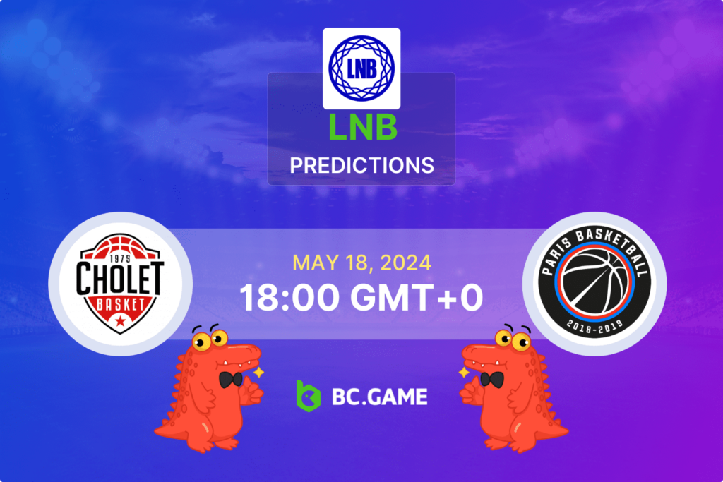 Cholet vs Paris – Prediction, Odds, Betting Tips – LNB Playoffs Semifinals