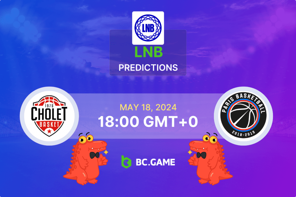 LNB Playoffs Semifinals: Cholet vs Paris Betting Guide.