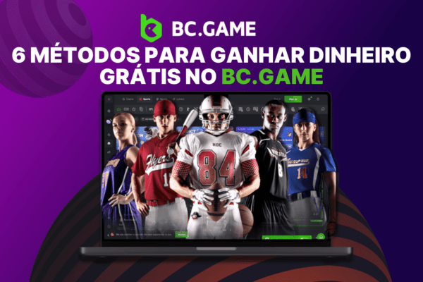 6 Métodos Para Ganhar Dinheiro Grátis no BC.GAME