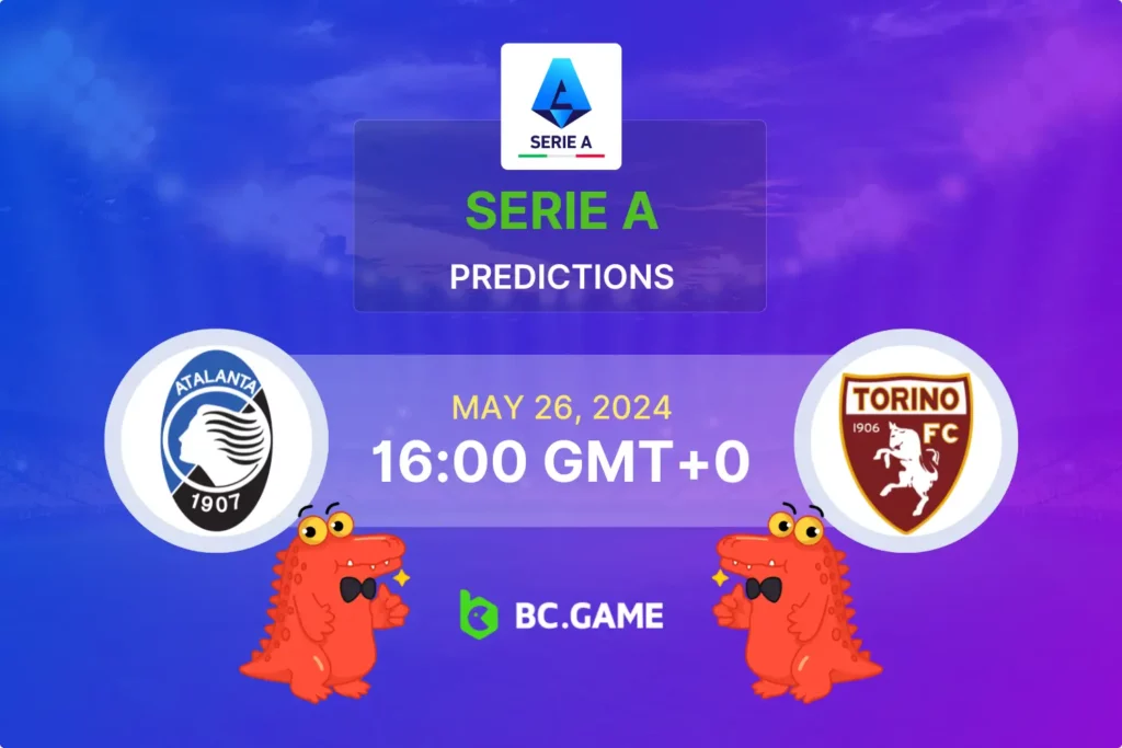 Serie A Preview: Atalanta BC vs Torino Betting Tips and Predictions.