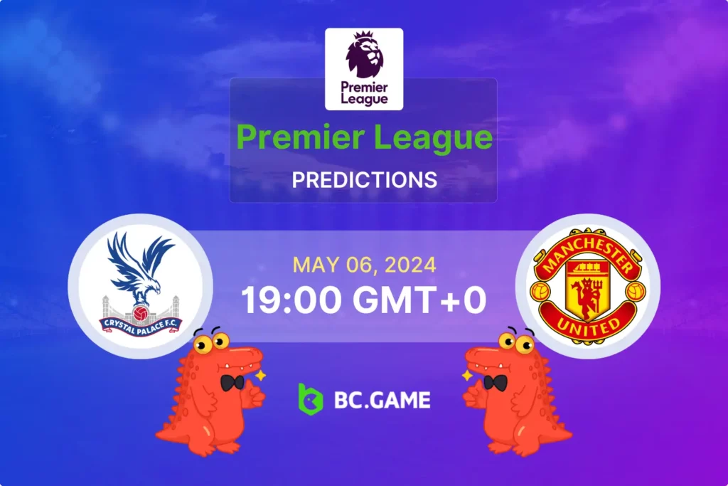 Crystal Palace vs Manchester United Prediction, Odds, Betting Tips – ENGLAND: PREMIER LEAGUE