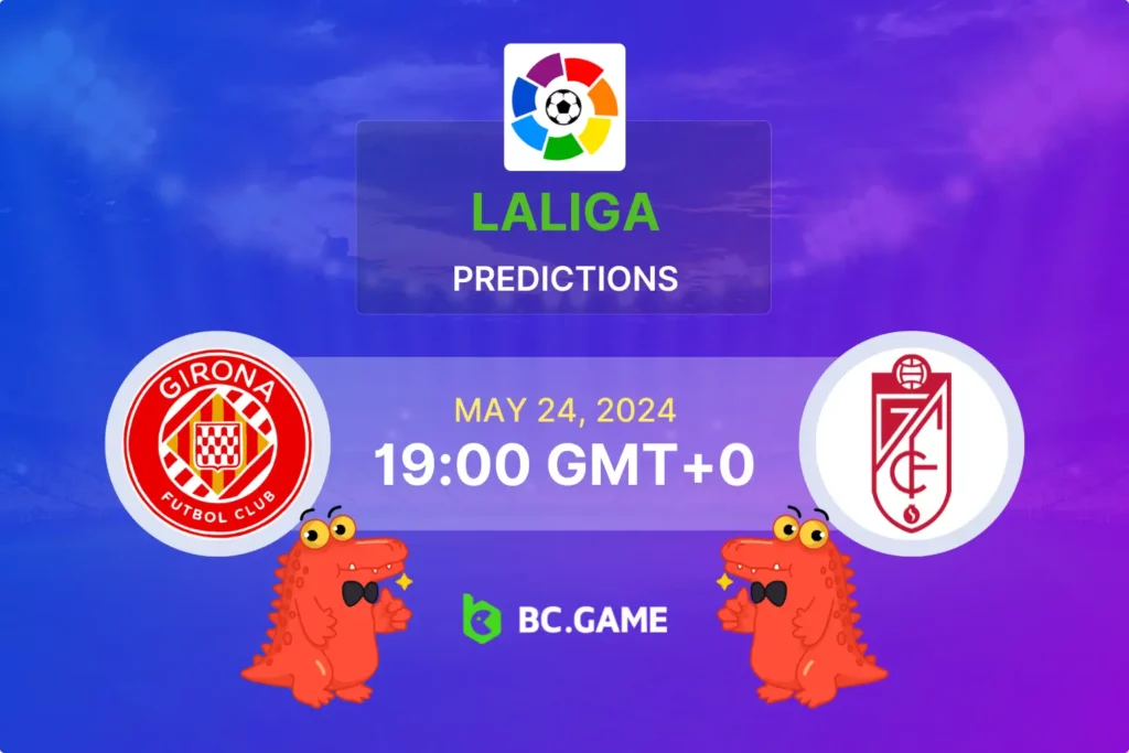 Girona vs Granada: Betting Tips, Predictions, and Match Preview.