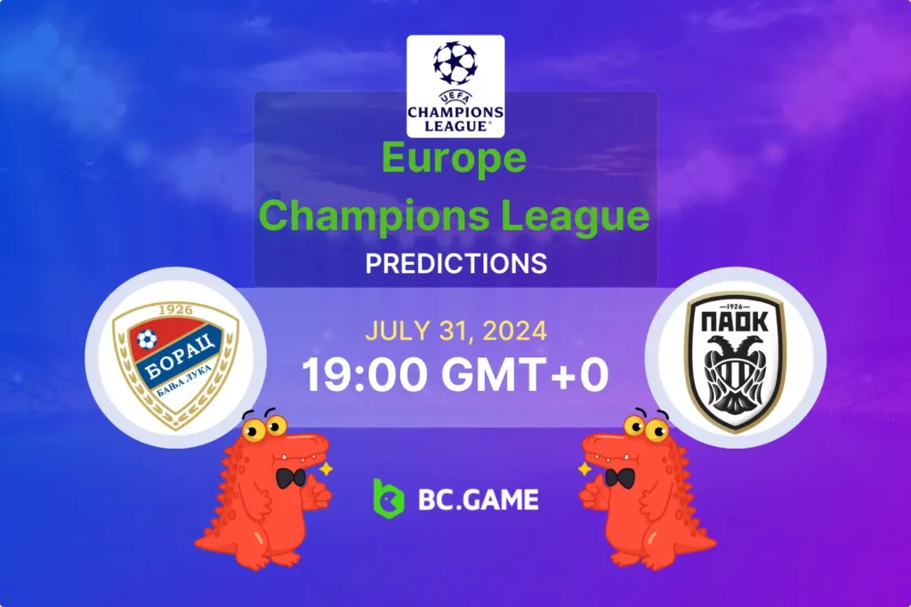 Borac Banja Luka vs PAOK Prediction, Odds, Betting Tips – Champions League Qualification