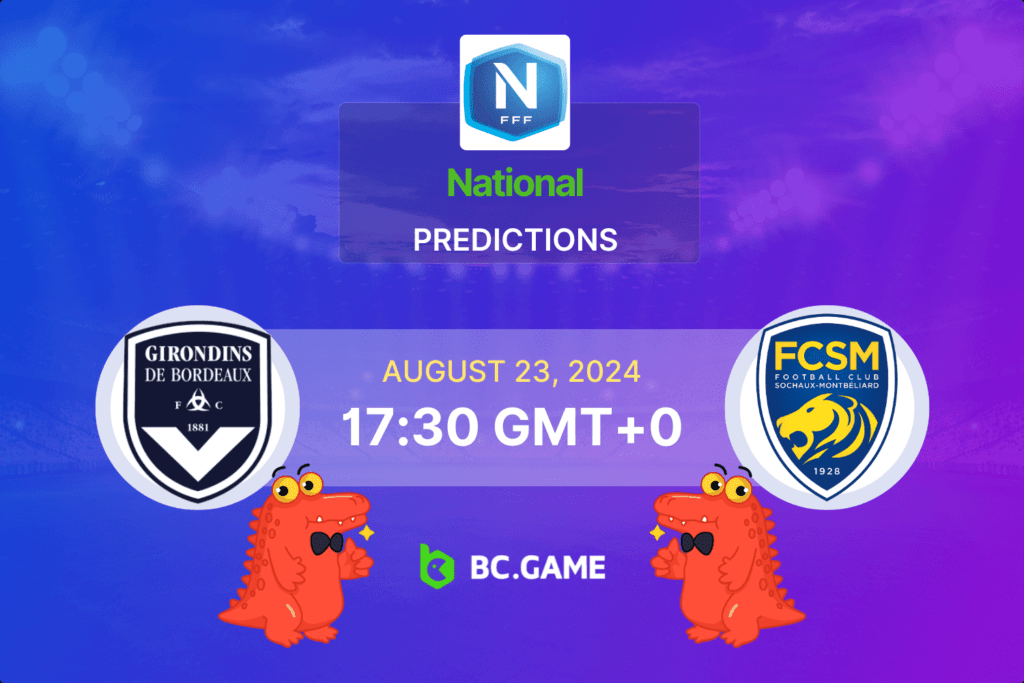 Bordeaux vs Sochaux Prediction, Odds, Betting Tips – France National Round 2