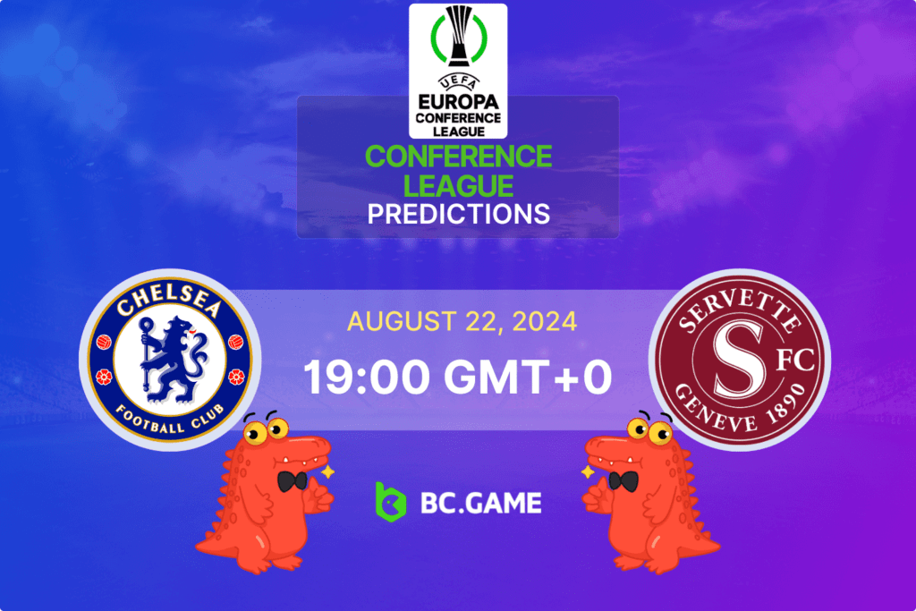 Chelsea vs Servette Prediction, Odds, Betting Tips – Europa Conference League Qualification Final