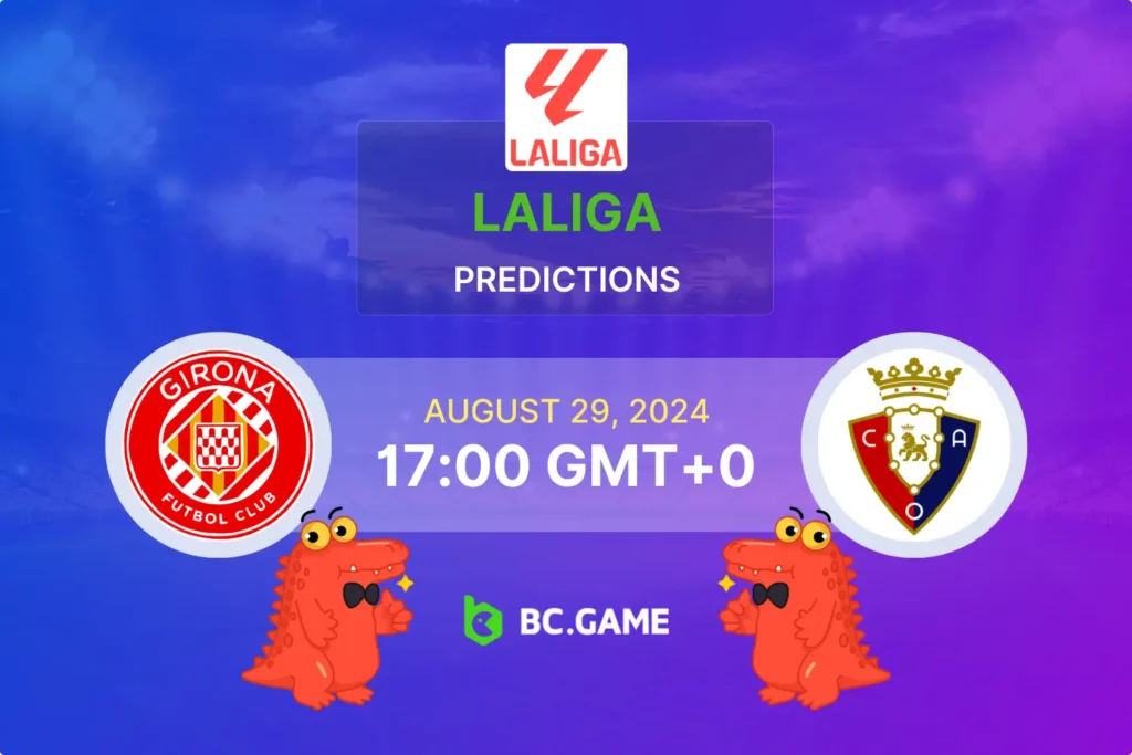 La Liga Preview: Girona vs Osasuna Betting Tips and Predictions.