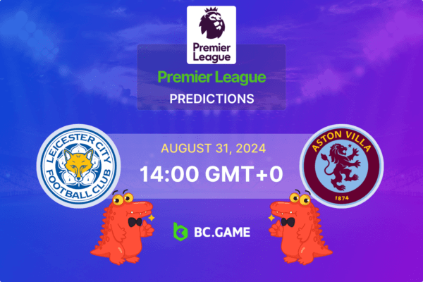 Leicester City vs Aston Villa Prediction, Odds, Betting Tips – Premier League