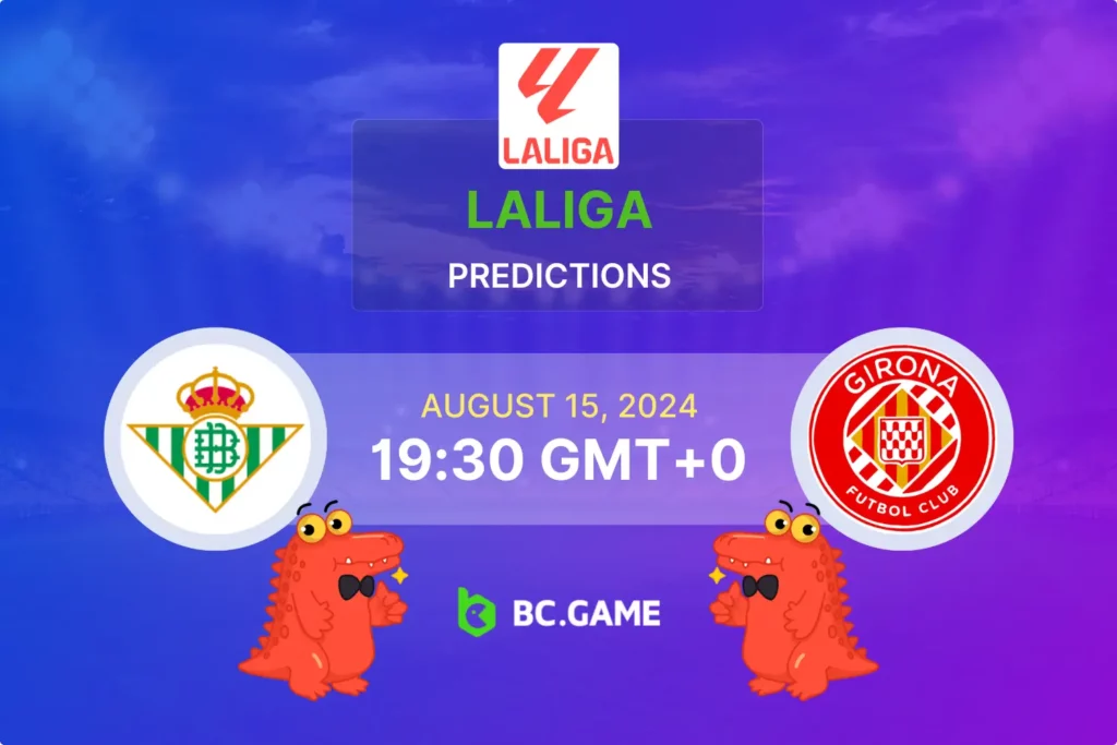 Real Betis vs Girona Prediction Friday 16 August 2024, First Week