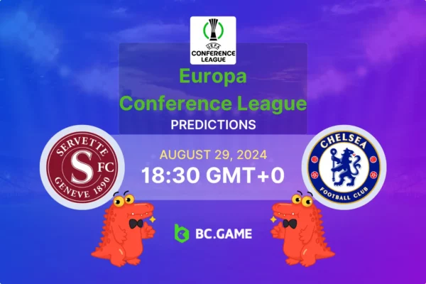 Servette FC vs Chelsea Prediction, Odds, Betting Tips – Conference League