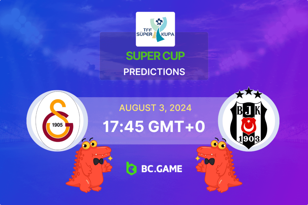 Match prediction for the Galatasaray vs Besiktas game at Turkish Super Cup 2024.