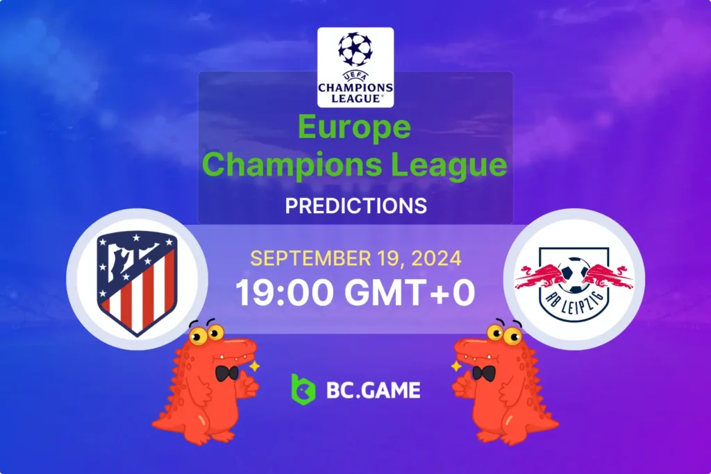 Atletico Madrid vs RB Leipzig: Champions League Prediction and Betting Insights for 19/09/24.