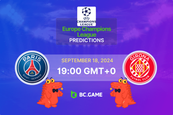 PSG – Girona: Prognóstico, Probabilidades, Dicas de Apostas – UEFA Champions League 18/09/2024