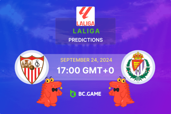 Sevilla – Valladolid: Prognóstico, Probabilidades, Dicas de Apostas – La Liga 24/09/2024