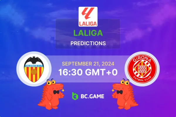 Valencia vs Girona Prediction, Odds, Betting Tips – La Liga 21/09/2024