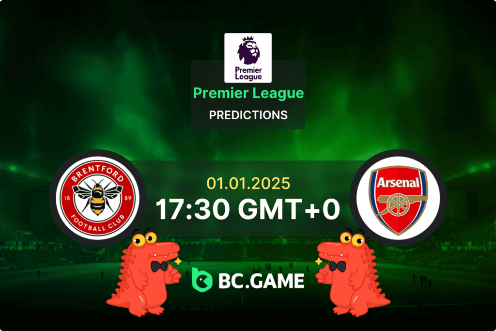 Brentford – Arsenal: Previsão, Probabilidades, Dicas de Apostas – Inglaterra Premier League 01/01/2025