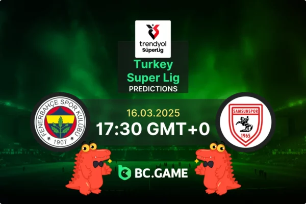 Fenerbahce vs Samsunspor Prediction, Odds, Betting Tips – Turkey Super Lig 16/03/2025