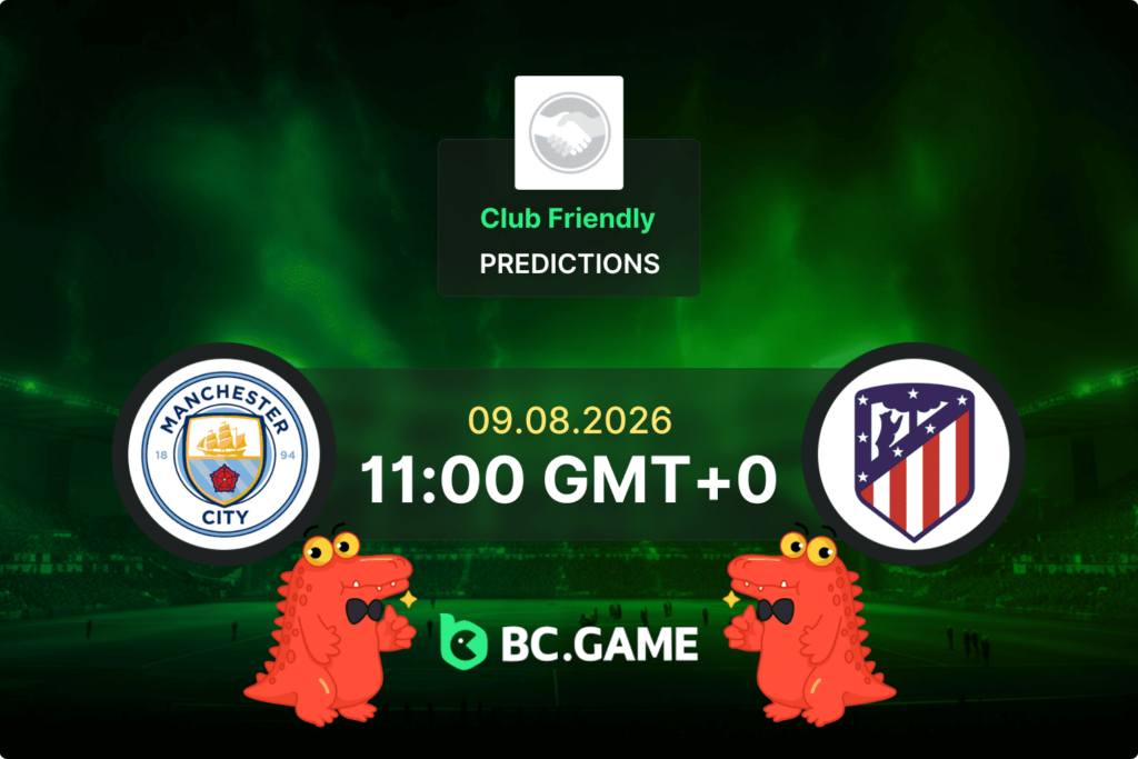 Manchester City vs Atlético Madrid Prediction, Odds & Betting Tips – Club Friendly 09/08/2026