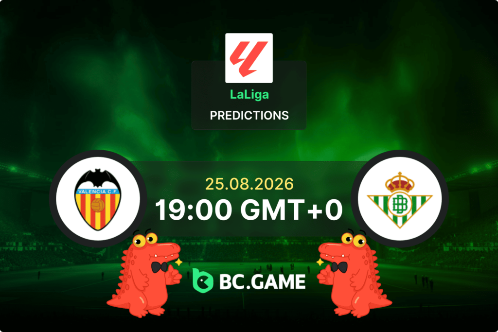 Valencia vs Real Betis match preview and betting odds for the La Liga fixture on August 25, 2026